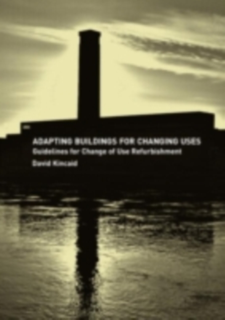 Adapting Buildings for Changing Uses : Guidelines for Change of Use Refurbishment, PDF eBook