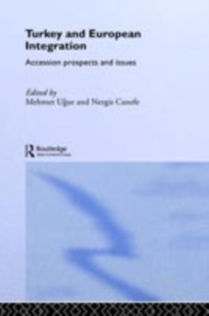 Turkey and European Integration : Accession Prospects and Issues, PDF eBook