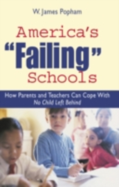 America's "Failing" Schools : How Parents and Teachers Can Cope With No Child Left Behind, PDF eBook
