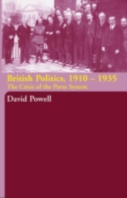 British Politics, 1910-1935 : The Crisis of the Party System, PDF eBook