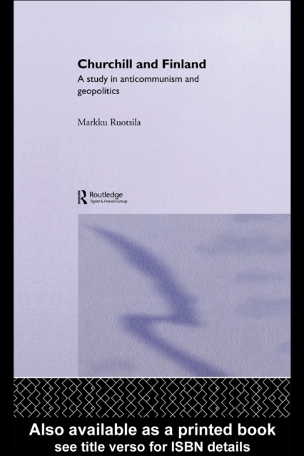 Churchill and Finland : A Study in Anticommunism and Geopolitics, PDF eBook