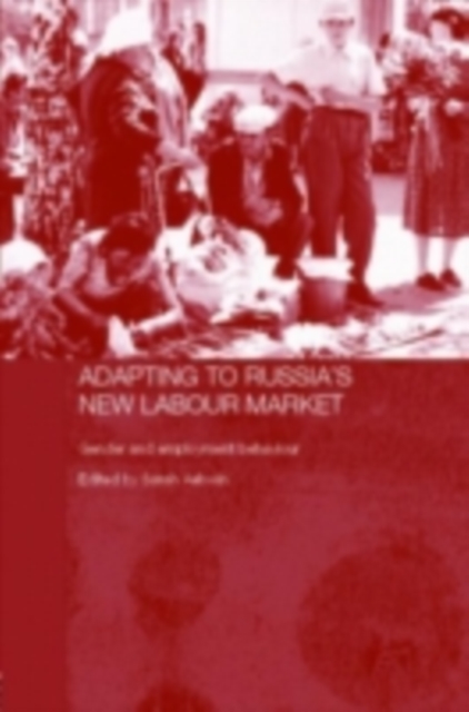 Adapting to Russia's New Labour Market : Gender and Employment Behaviour, PDF eBook