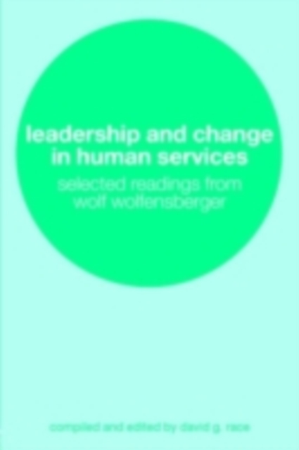 Leadership and Change in Human Services : Selected Readings from Wolf Wolfensberger, PDF eBook