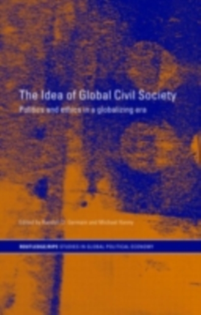 The Idea of Global Civil Society : Ethics and Politics in a Globalizing Era, PDF eBook
