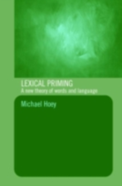 Lexical Priming : A New Theory of Words and Language, PDF eBook