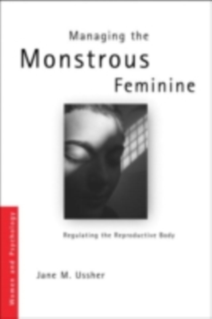 Managing the Monstrous Feminine : Regulating the Reproductive Body, PDF eBook