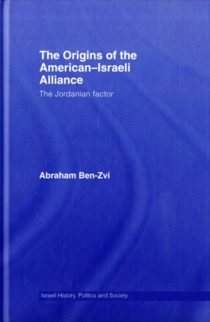 The Origins of the American-Israeli Alliance : The Jordanian Factor, PDF eBook