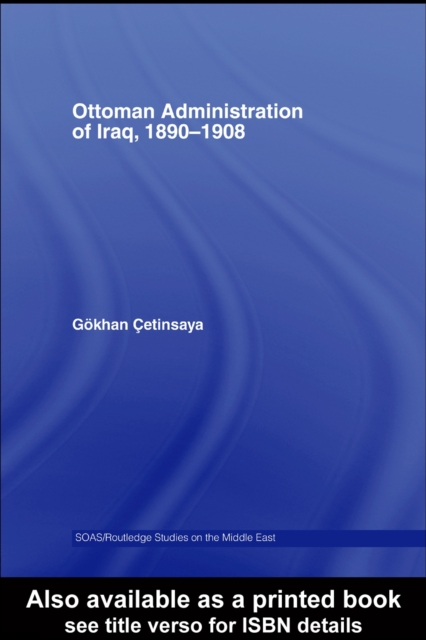The Ottoman Administration of Iraq, 1890-1908, PDF eBook
