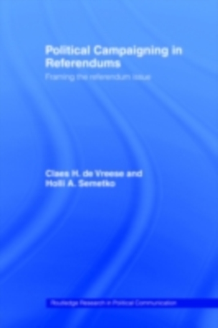 Political Campaigning in Referendums : Framing the Referendum Issue, PDF eBook