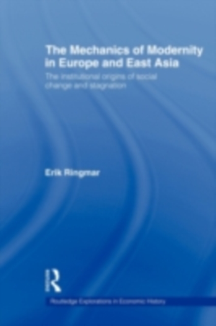 The Mechanics of Modernity in Europe and East Asia : Institutional Origins of Social Change and Stagnation, PDF eBook
