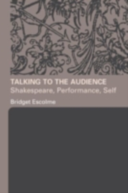 Talking to the Audience : Shakespeare, Performance, Self, PDF eBook