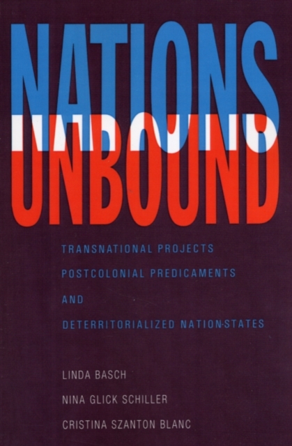 Nations Unbound : Transnational Projects, Postcolonial Predicaments, and Deterritorialized Nation-States, PDF eBook