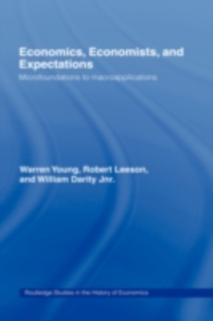 Economics, Economists and Expectations : From Microfoundations to Macroapplications, PDF eBook