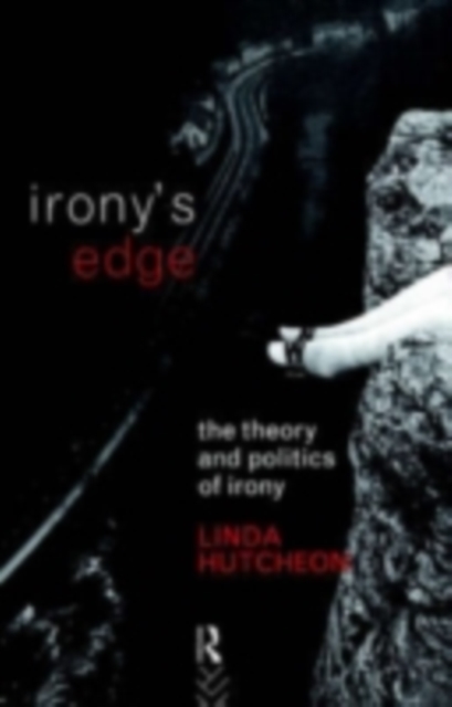 Irony's Edge : The Theory and Politics of Irony, PDF eBook