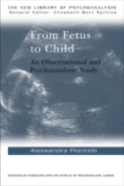 From Fetus to Child : An Observational and Psychoanalytic Study, PDF eBook