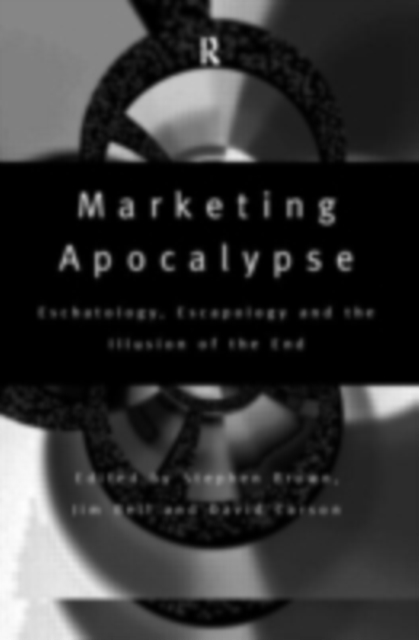 Marketing Apocalypse : Eschatology, Escapology and the Illusion of the End, PDF eBook