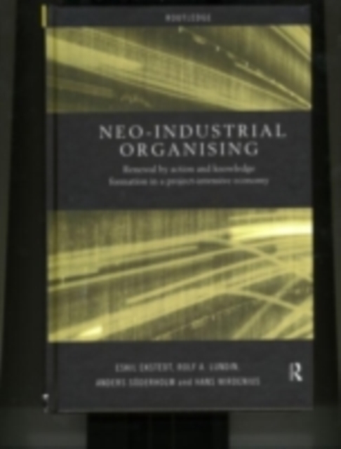 Neo-Industrial Organising : Renewal by Action and Knowledge Formation in a Project-intensive Economy, PDF eBook