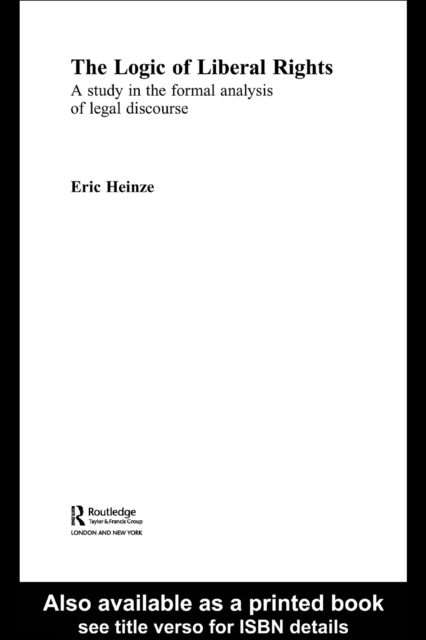 The Logic of Liberal Rights : A Study in the Formal Analysis of Legal Discourse, PDF eBook