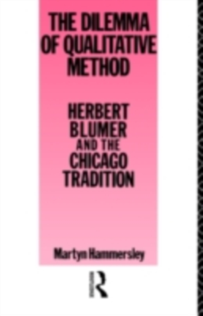 The Dilemma of Qualitative Method : Herbert Blumer and the Chicago Tradition, PDF eBook