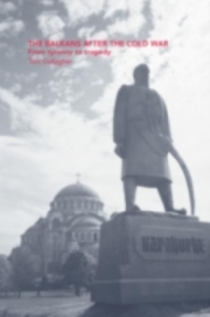 The Balkans After the Cold War : From Tyranny to Tragedy, PDF eBook
