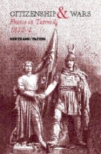 Citizenship and Wars : France in Turmoil 1870-1871, PDF eBook
