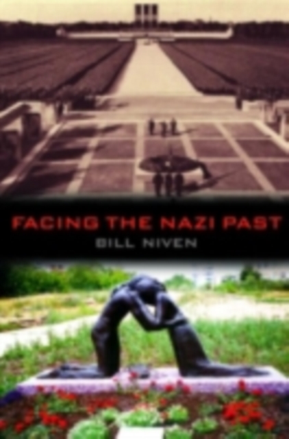 Facing the Nazi Past : United Germany and the Legacy of the Third Reich, PDF eBook