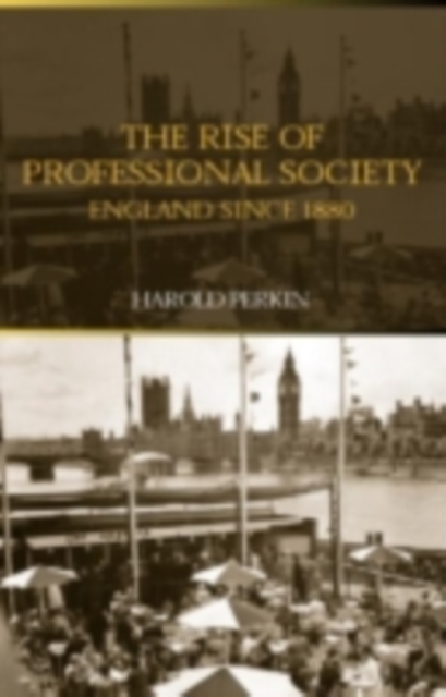 The Rise of Professional Society : England Since 1880, PDF eBook