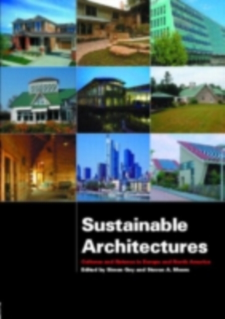 Sustainable Architectures : Critical explorations of green building practice in Europe and North America, PDF eBook