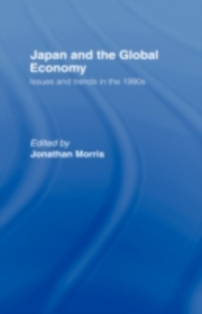 Japan and the Global Economy : Issues and Trends in the 1990s, PDF eBook