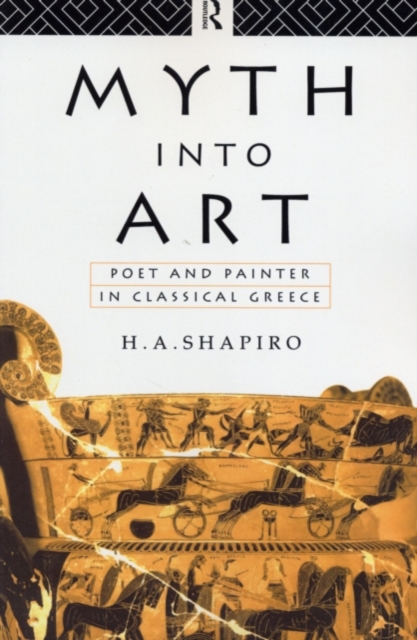 Myth Into Art : Poet and Painter in Classical Greece, PDF eBook