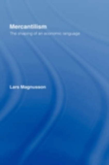 Mercantilism : The Shaping of an Economic Language, PDF eBook
