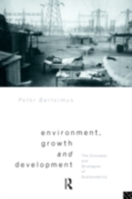 Environment, Growth and Development : The Concepts and Strategies of Sustainability, PDF eBook