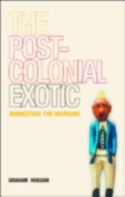 The Postcolonial Exotic : Marketing the Margins, PDF eBook