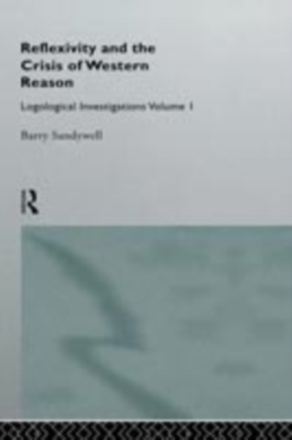 Reflexivity And The Crisis of Western Reason : Logological Investigations: Volume One, PDF eBook