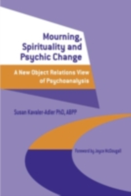 Mourning, Spirituality and Psychic Change : A New Object Relations View of Psychoanalysis, PDF eBook