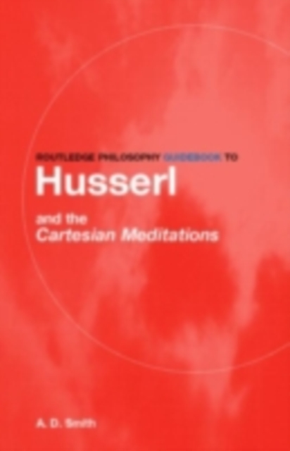 Routledge Philosophy GuideBook to Husserl and the Cartesian Meditations, PDF eBook