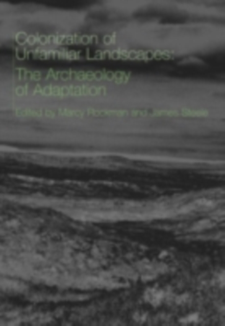 The Colonization of Unfamiliar Landscapes : The Archaeology of Adaptation, PDF eBook