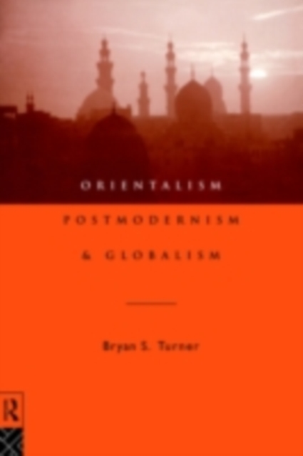 Orientalism, Postmodernism and Globalism, PDF eBook