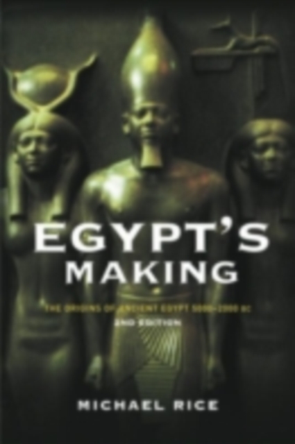 Egypt's Making : The Origins of Ancient Egypt 5000-2000 BC, PDF eBook