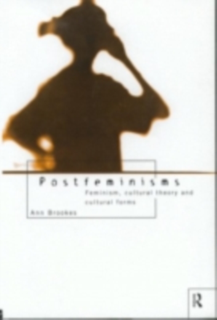Postfeminisms : Feminism, Cultural Theory and Cultural Forms, PDF eBook