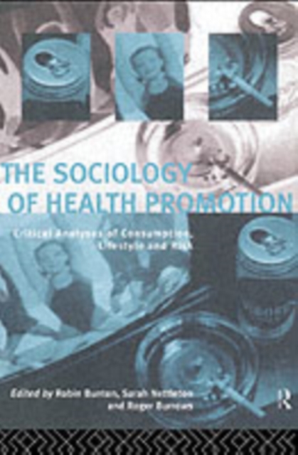 The Sociology of Health Promotion : Critical Analyses of Consumption, Lifestyle and Risk, PDF eBook