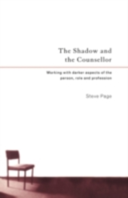 The Shadow and the Counsellor : Working with the Darker Aspects of the Person, the Role and the Profession, PDF eBook