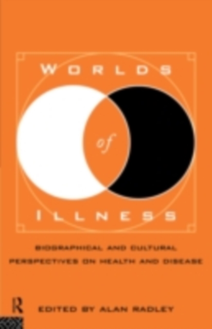 Worlds of Illness : Biographical and Cultural Perspectives on Health and Disease, PDF eBook