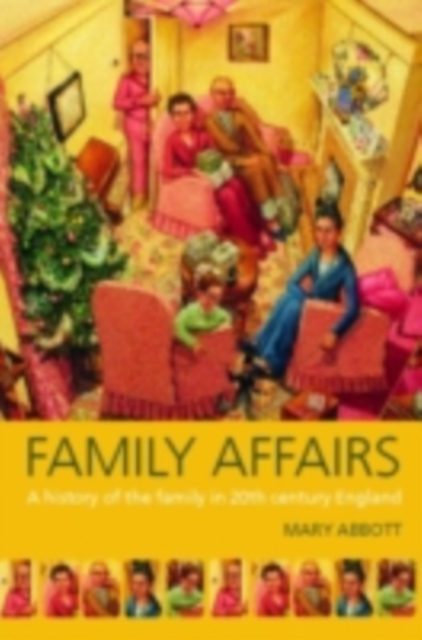 Family Affairs : A History of the Family in Twentieth-Century England, PDF eBook