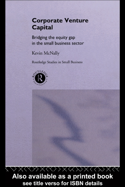 Corporate Venture Capital : Bridging the Equity Gap in the Small Business Sector, PDF eBook