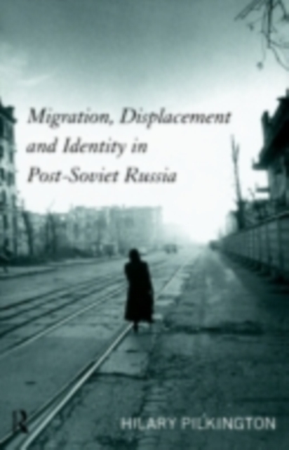 Migration, Displacement and Identity in Post-Soviet Russia, PDF eBook