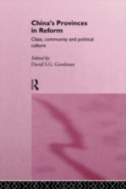 China's Provinces in Reform : Class, Community and Political Culture, PDF eBook