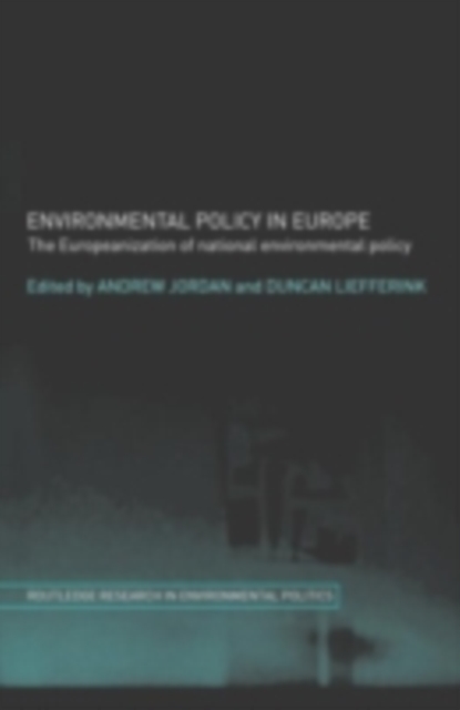 Environmental Policy in Europe : The Europeanization of National Environmental Policy, PDF eBook