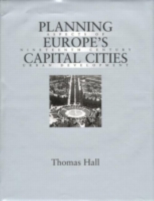 Planning Europe's Capital Cities : Aspects of nineteenth-century urban development, PDF eBook