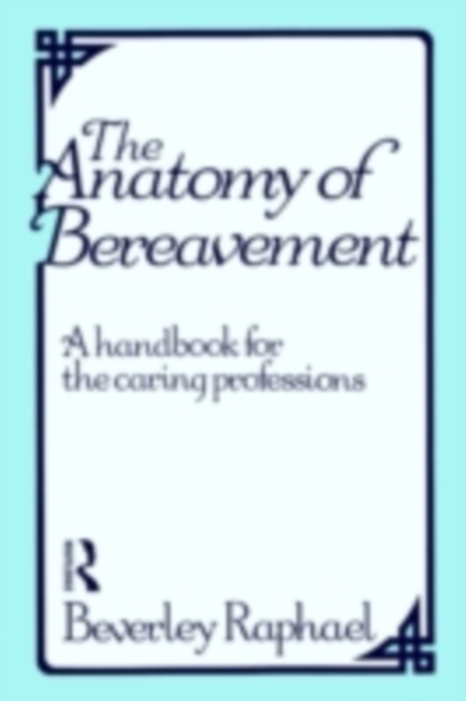 The Anatomy of Bereavement : A Handbook for the Caring Professions, PDF eBook